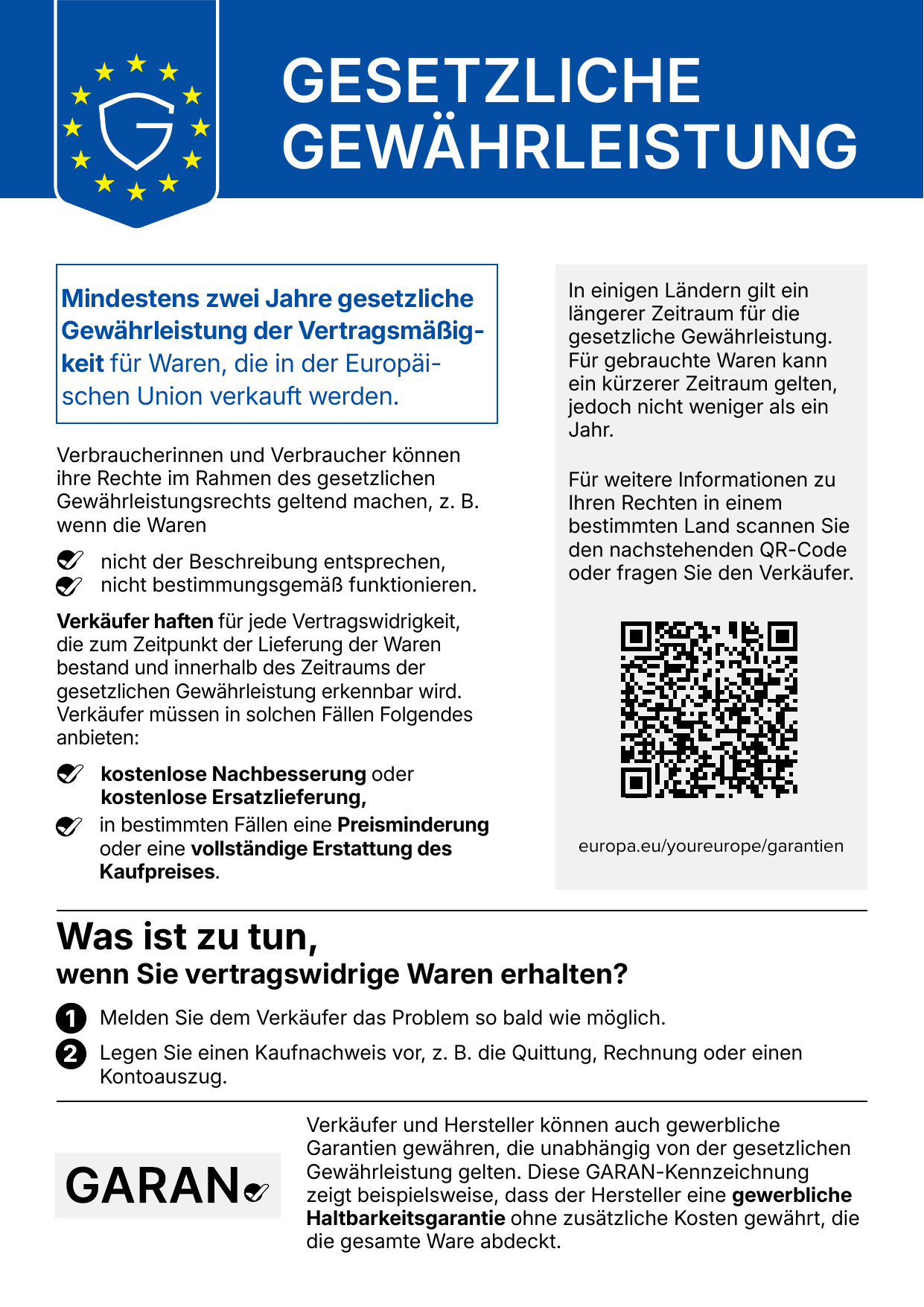Amtliche EU-Mitteilung: Gesetzliche Gewährleistung. Mindestens zwei Jahre gesetzliche Gewährleistung der Vertragsmäßigkeit für Waren, die in der Europäischen Union verkauft werden. Bei vertragswidriger Ware: Melden Sie dem Verkäufer das Problem so bald wie möglich und legen Sie einen Kaufnachweis vor.